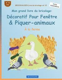 bokomslag BROCKHAUSEN Livre du bricolage vol. 10 - Mon grand livre du bricolage: Décoratif Pour Fenêtre & Piquer-animaux: À la ferme