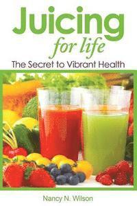 bokomslag Juicing for Life: The Secret to Vibrant Health