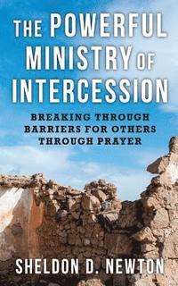 bokomslag The Powerful Ministry Of Intercession