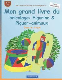 BROCKHAUSEN Livre du bricolage vol. 6 - Mon grand livre du bricolage: Figurine & Piquer-animaux: Dans le cirque 1