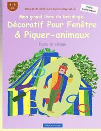 bokomslag BROCKHAUSEN Livre du bricolage vol. 10 - Mon grand livre du bricolage: Décoratif Pour Fenêtre & Piquer-animaux: Dans le cirque