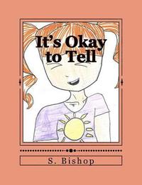 bokomslag It's Okay to Tell: A story to help kids understand it is okay to talk about sexual abuse.