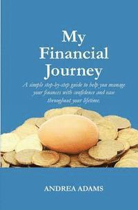 bokomslag My Financial Journey: A simple step-by-step guide to help you manage your finances with confidence and ease throughout your lifetime.