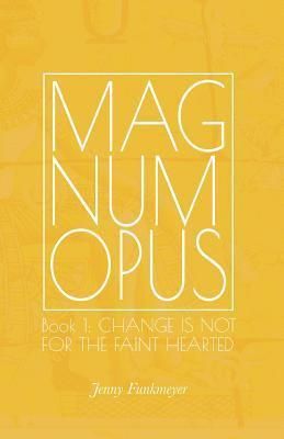 Magnum Opus: Book 1: Change is Not for the Faint-Hearted 1