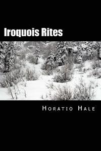 Horatio Hale - Iroquois Rites, Häftad. Tillgänglighet: Lägg i varukorg