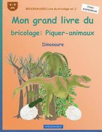 bokomslag BROCKHAUSEN Livre du bricolage vol. 2 - Mon grand livre du bricolage: Piquer-animaux: Dinosaure