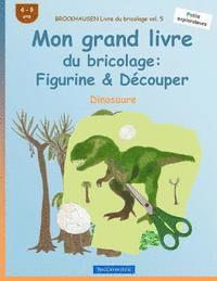 bokomslag BROCKHAUSEN Livre du bricolage vol. 5 - Mon grand livre du bricolage: Figurine & Découper: Dinosaure