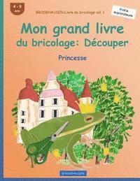 bokomslag BROCKHAUSEN Livre du bricolage vol. 1 - Mon grand livre du bricolage: Découper: Princesse