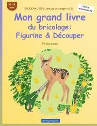 BROCKHAUSEN Livre du bricolage vol. 5 - Mon grand livre du bricolage: Figurine & Découper: Princesse 1