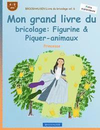 bokomslag BROCKHAUSEN Livre du bricolage vol. 6 - Mon grand livre du bricolage: Figurine & Piquer-animaux: Princesse