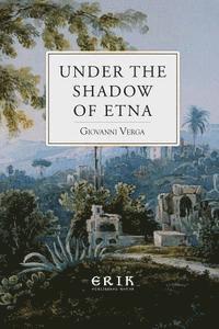 bokomslag Under the Shadow of Etna: Sicilian Stories from the Italian of Giovanni Verga