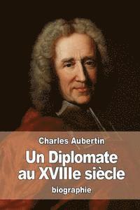 Charles Aubertin - Un Diplomate au XVIIIe siècle: L'abbé Dubois d'après les archives des affaires étrangères, Häftad