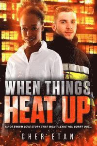 bokomslag When Things Heat Up: A BWWM Firefighter Romance For Adults