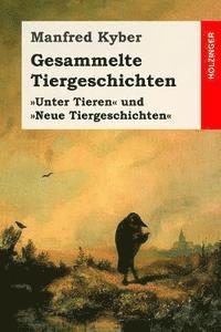 bokomslag Gesammelte Tiergeschichten: Vollständige Ausgabe der Geschichten der Bände Unter Tieren und Neue Tiergeschichten