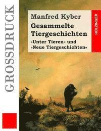 bokomslag Gesammelte Tiergeschichten (Großdruck): Vollständige Ausgabe der Geschichten der Bände Unter Tieren und Neue Tiergeschichten