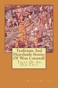 bokomslag Traditions And Hearthside Stories Of West Cornwall: Tales Of An Old Celt