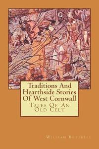 Traditions And Hearthside Stories Of West Cornwall: Tales Of An Old Celt 1