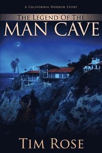 bokomslag The Legend of the Man Cave: A California Horror Story