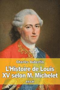 bokomslag L'Histoire de Louis XV selon M. Michelet