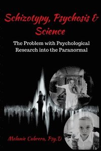 bokomslag Schizotypy, Psychosis & Science: The Problem with Psychological Research into the Paranormal