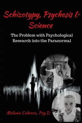 bokomslag Schizotypy, Psychosis & Science: The Problem with Psychological Research into the Paranormal