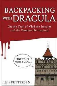 bokomslag Backpacking with Dracula: On the Trail of Vlad 'the Impaler' Dracula and the Vampire He Inspired