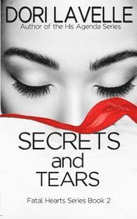 bokomslag Secrets and Tears (Fatal Hearts Series Book 2): A dark romance thriller