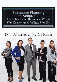 Amanda N. Gibson - Succession Planning in Nonprofit: The Distance Between What We Know And What We Do, Häftad
