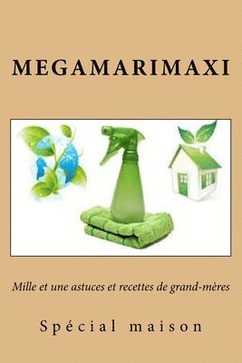 Megamarimaxi - Mille et une astuces et recettes de grand-meres: Special maison, Häftad