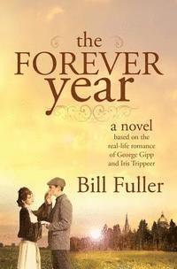 bokomslag The Forever Year: A novel based on the real-life romance of George Gipp and Iris Trippeer