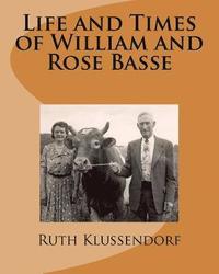 bokomslag Life and Times of William and Rose Basse: as told by their daughter, Ruth Marie Basse Klussendorf