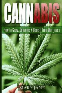 bokomslag Cannabis: How to Grow, Consume & Benefit from Marijuana
