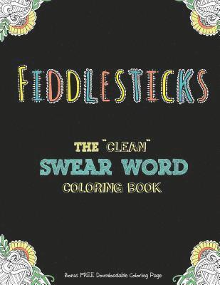 bokomslag Fiddlesticks: The 'Clean' Swear Word Coloring Book (Bonus FREE Downloadable Coloring Page)