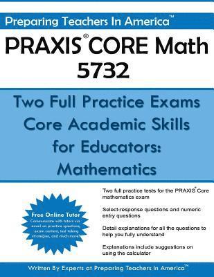 PRAXIS CORE Math 5732: Two Full Practice Exams: Core Academic Skills for Educators: Mathematics 1