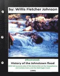 History of the Johnstown Flood (1889) by: Willis Fletcher Johnson (Illustrated)