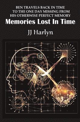 Memories Lost In Time: Ben travels back in time to the one day missing from his otherwise perfect memory 1