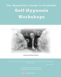 bokomslag The Hypnotist's Guide to Profitable Self-Hypnosis Workshops: Inspiring Individual Initiative