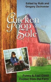 bokomslag Chicken Poop on My Sole: Funny & Feel-Good Fodder from the Farm