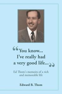 bokomslag "You know...I've really had a very good life...": Ed Thom's memoirs of a rich and memorable life