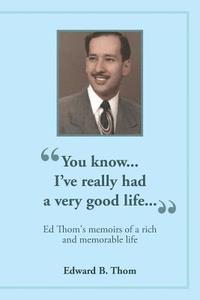 bokomslag 'You know...I've really had a very good life...': Ed Thom's memoirs of a rich and memorable life