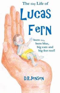bokomslag The tiny Life of Lucas Fern: born tiny, born blue, big ears, and big feet too!!