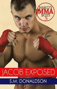 Jacob Exposed: Jacob Exposed: Marco's MMA Boys 1