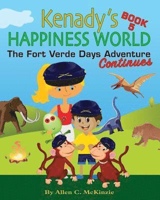 Kenady's Happiness World Book 5: The Fort Verde Adventure Continues 1