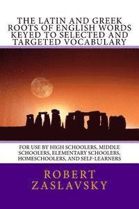 bokomslag The Latin and Greek Roots of English Words Keyed to Selected and Targeted Vocabulary: For Use by High Schoolers, Middle Schoolers, Elementary Schooler