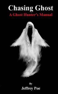 Chasing Ghost: A Ghost Hunter's Manual 1