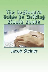 bokomslag The Beginners Guide to Writing Kindle Books