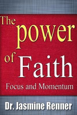 bokomslag The Power of Faith, Focus and Momentum: Harnessing Life-Changing Forces for Maximum Impact & Productivity