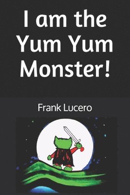 I am the Yum Yum Monster! 1