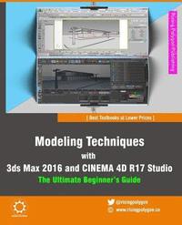 bokomslag Modeling Techniques with 3ds Max 2016 and Cinema 4D R17 Studio - The Ultimate Beginner's Guide