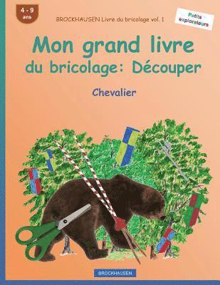 BROCKHAUSEN Livre du bricolage vol. 1 - Mon grand livre du bricolage: Découper: Chevalier 1